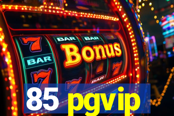 85 pgvip